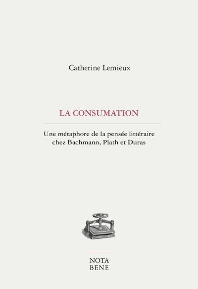 La consumation : métaphore de la pensée littéraire chez Bachmann, Plath et Duras