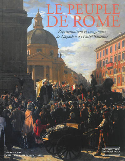 Le peuple de Rome : représentations et imaginaire de Napoléon à l'Unité italienne