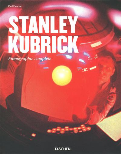 Stanley Kubrick : un poète visuel, 1928-1999 : filmographie complète