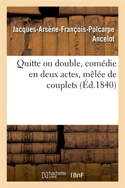 Quitte ou double, comédie en deux actes, mêlée de couplets