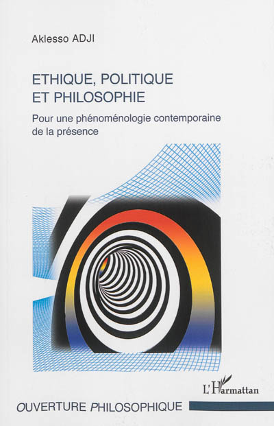 Ethique, politique et philosophie : pour une phénoménologie contemporaine de la présence