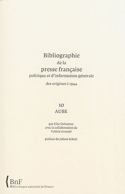 Bibliographie de la presse française politique et d'information générale : des origines à 1944. Vol. 10. Aube