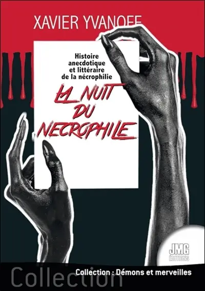 La nuit du nécrophile : histoire anecdotique et littéraire de la nécrophilie