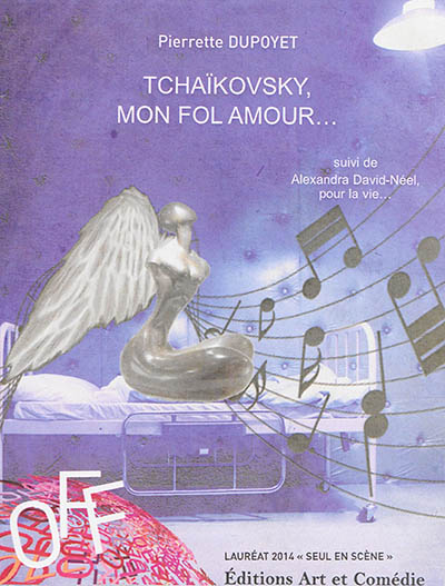 Tchaïkovsky, mon fol amour.... Alexandra David-Néel, pour la vie...