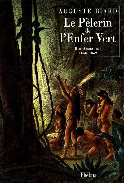 Le pèlerin de l'enfer vert : Rio-Amazonie, 1858-1859