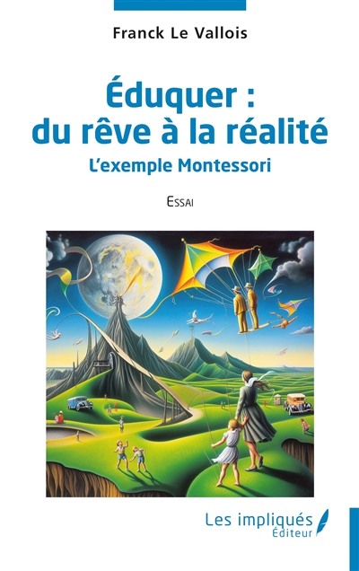 Eduquer : du rêve à la réalité : l'exemple Montessori : essai