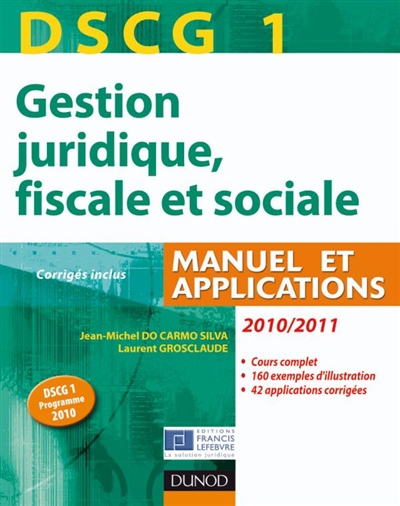 DSCG 1, gestion juridique, fiscale et sociale 2010-2011 : manuel et applications, corrigés inclus