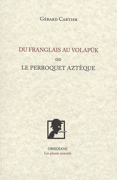 Du franglais au volapük ou Le perroquet aztèque