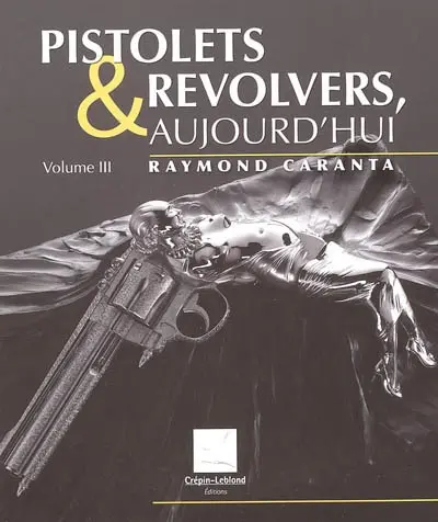 Pistolets et revolvers, aujourd'hui. Vol. 3