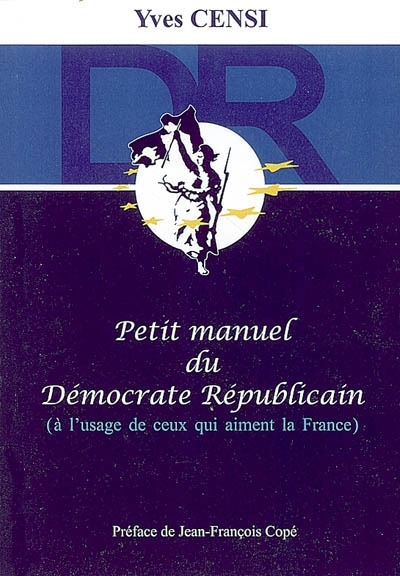 Petit manuel du démocrate républicain : à l'usage de ceux qui aiment la France