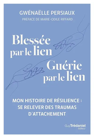 Blessée par le lien, guérie par le lien : se relever des traumas d'attachement