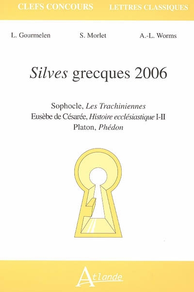 Silves grecques 2006 : Sophocle, Les Trachiniennes ; Eusèbe de Césarée, Histoire ecclésiastique I-II ; Platon, Phédon