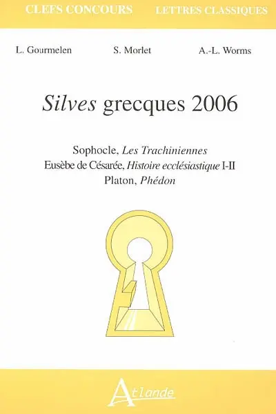 Silves grecques 2006 : Sophocle, Les Trachiniennes ; Eusèbe de Césarée, Histoire ecclésiastique I-II ; Platon, Phédon