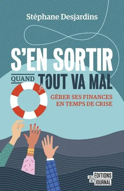 S'en sortir quand tout va mal : Gérer ses finances en temps de crise