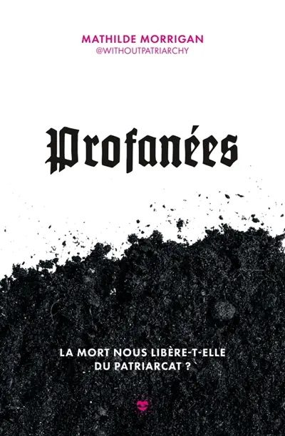 Profanées : la mort nous libère-t-elle du patriarcat ?