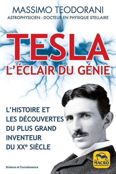 Tesla : l'éclair du génie : l'histoire et les découvertes du plus grand inventeur du XXe siècle