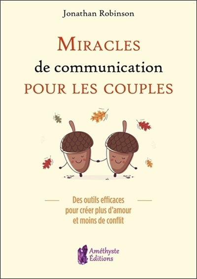 miracles de communication pour les couples : des outils efficaces pour créer plus d'amour et moins de conflit