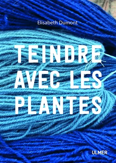Teindre avec les plantes : les plantes tinctoriales et leur utilisation