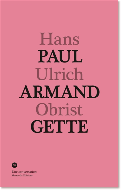 Paul-Armand Gette, Hans Ulrich Obrist : une conversation