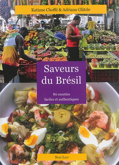 Saveurs du Brésil : 80 recettes faciles et authentiques