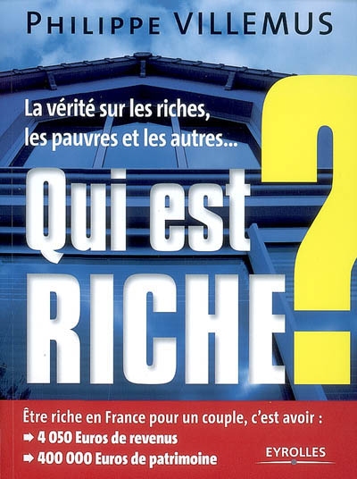 Qui est riche ? : la vérité sur les riches, les pauvres et les autres...
