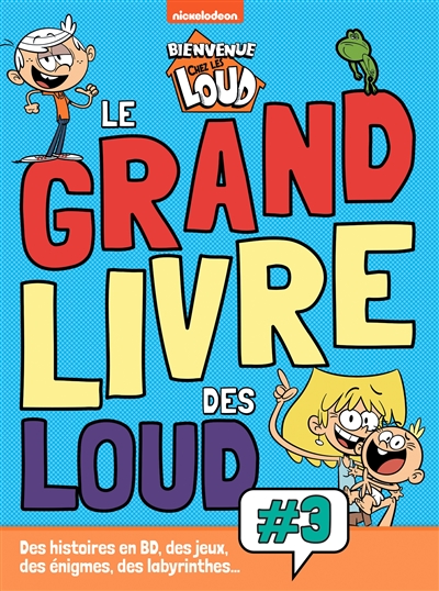 Bienvenue chez les Loud : le grand livre des Loud : des histoires en BD, des jeux, des énigmes et des labyrinthes.... Vol. 3