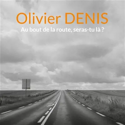Au bout de la route, seras-tu là ?