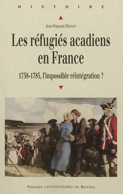 Les réfugiés acadiens en France : 1758-1785, l'impossible réintégration ?