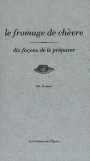 Le Fromage de chèvre : 10 dix façons de le préparer