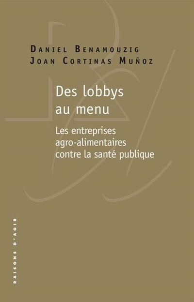 Des lobbys au menu : les entreprises agro-alimentaires contre la santé publique - Daniel Benamouzig