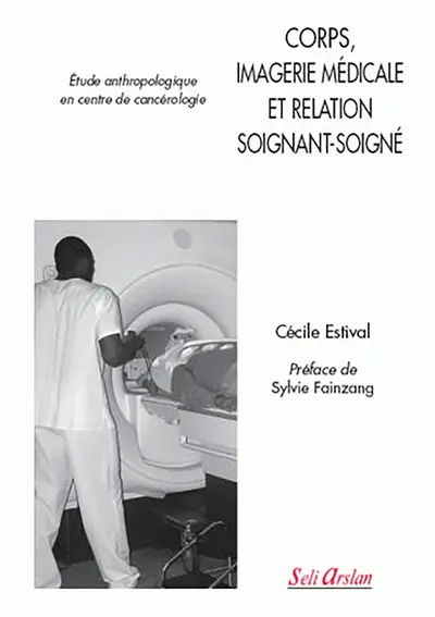 Corps, imagerie médicale et relation soignant-soigné : étude anthropologique en centre de cancérologie