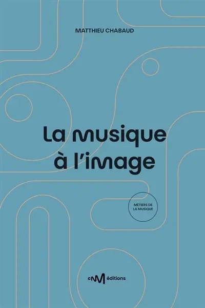 La musique à l'image : guide pratique de l'utilisation de la musique pour les formats audiovisuels