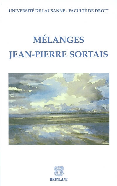 Mélanges Jean-Pierre Sortais : recueil de travaux offerts à Monsieur Jean-Pierre Sortais, professeur honoraire à l'Université de Lausanne