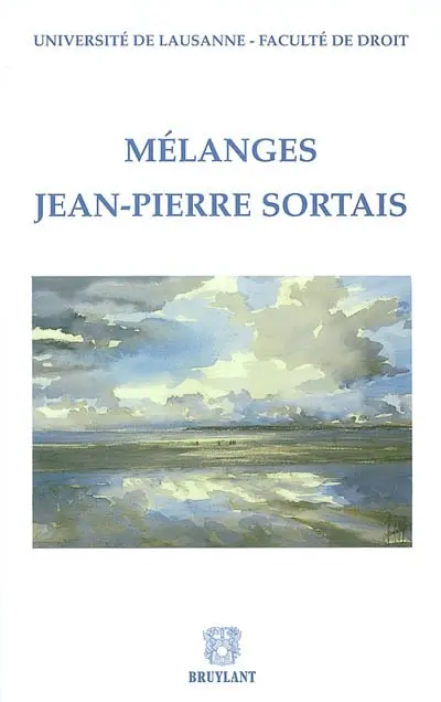 Mélanges Jean-Pierre Sortais : recueil de travaux offerts à Monsieur Jean-Pierre Sortais, professeur honoraire à l'Université de Lausanne