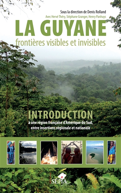 La Guyane, frontières visibles et invisibles : introduction à une région française d'Amérique du Sud, entre insertions régionale et nationale