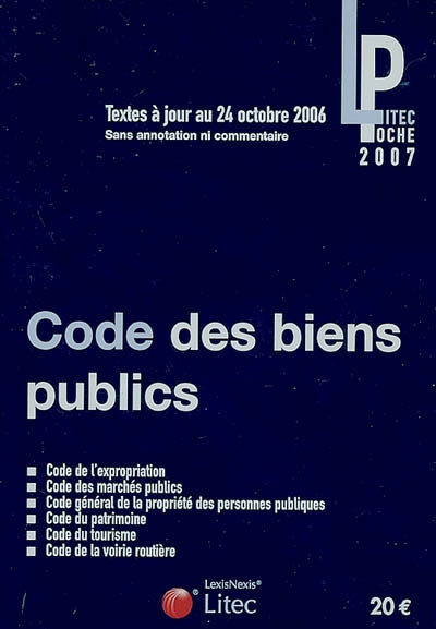 Code des biens publics 2007 : code de l'expropriation, code des marchés publics, code général de la propriété des personnes publiques, code du patrimoine, code du tourisme, code de la voirie routière