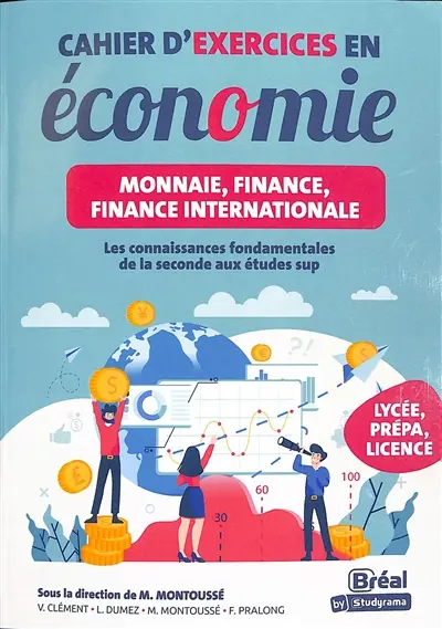 Cahier d'exercices en économie : monnaie, finance, finance internationale : les connaissances fondamentales de la seconde aux études sup, lycée, prépa, licence