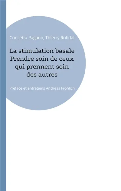 La stimulation basale Prendre soin de ceux qui prennent soin des autres : Préface et entretiens Andreas Fröhlich