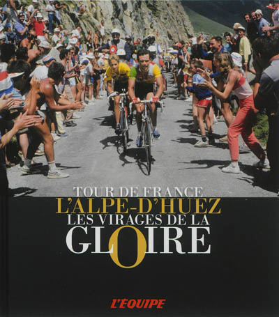 L'Alpe-d'Huez : les virages de la gloire : Tour de France