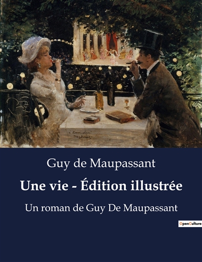 Une vie : Edition illustrée : Un roman de Guy De Maupassant
