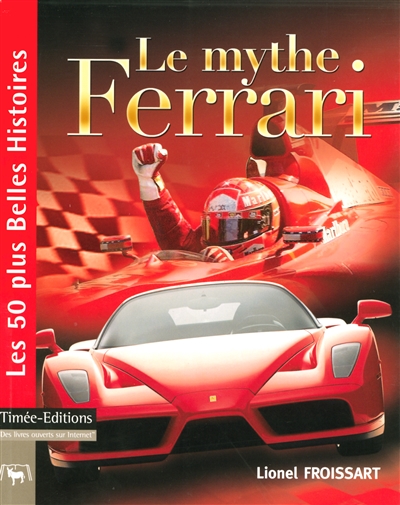 Le mythe Ferrari : les 50 plus belles histoires