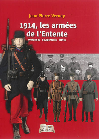 1914, les armées de l'Entente : uniformes, équipements, armes