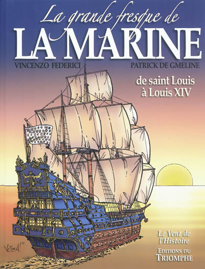 La grande fresque de la Marine. Vol. 1. De Saint Louis à Louis XIV