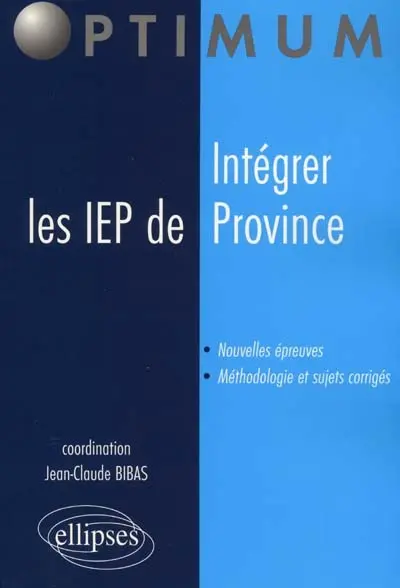 Intégrer les IEP de province : nouvelles épreuves, méthodologie et sujets corrigés