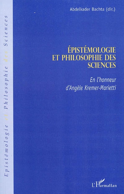 Epistémologie et philosophie des sciences : en l'honneur d'Angèle Kremer-Marietti