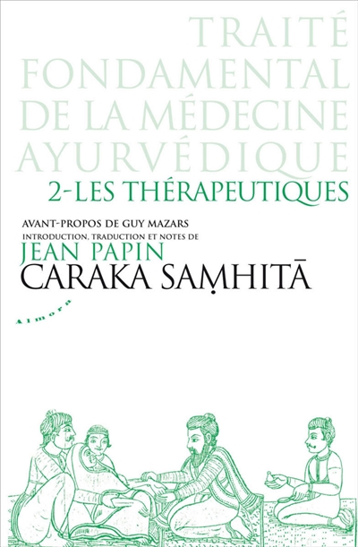 Caraka samhita : traité fondamental de la médecine ayurvédique. Vol. 2. Les thérapeutiques