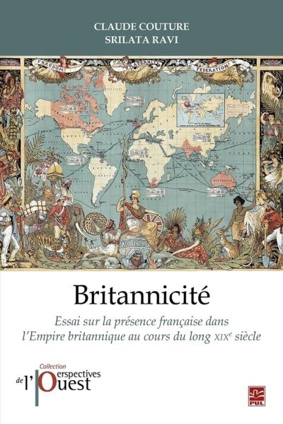 Britannicité : Essai sur la présence française dans l'Empire britannique au cours du long XIXe siècle