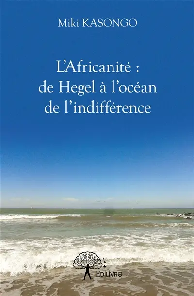 L'africanité : de hegel à l'océan de l'indifférence
