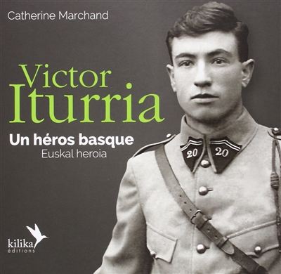 Victor Iturria : un héros basque : 1914-1944, du fronton de Sare au Special Air Service. Victor Iturria : euskal heroia