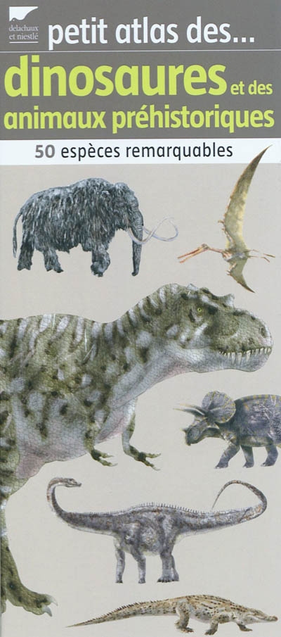 Petit atlas des dinosaures et des animaux préhistoriques : 50 espèces remarquables